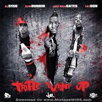 SLIM DUNKIN, Just Rich Gates & Tay Don – Triple Turnt Up Mixtape By ...
