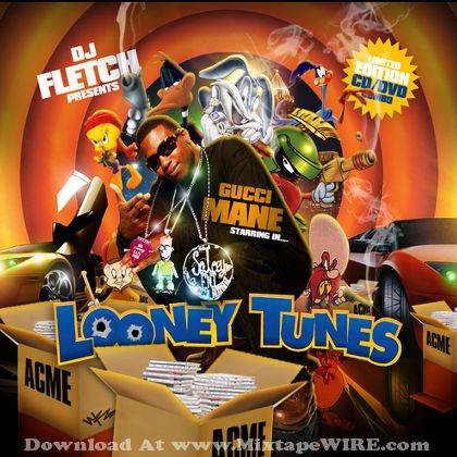 tryk Bliv ophidset solopgang Gucci Mane - Looney Tunes Mixtape By Dj Fletch Mixtape Download
