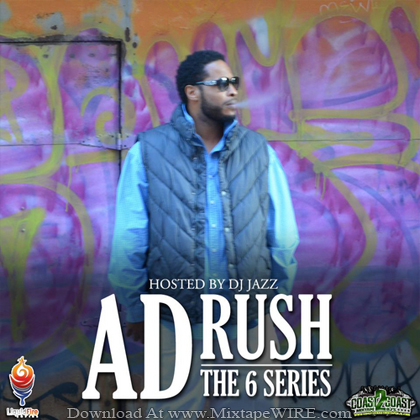 A.D. RUSH - The 6 Series Mixtape By DJ Jazz