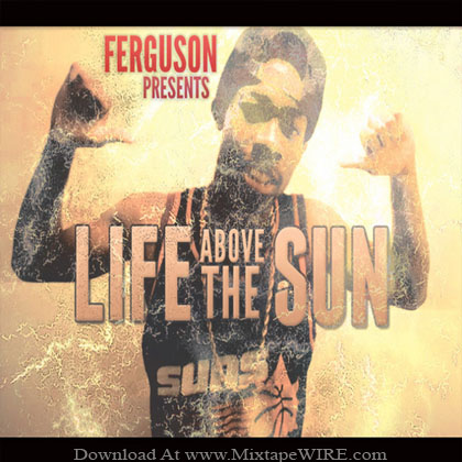 Ferguson_Life_Above_The_Sun_Mixtape